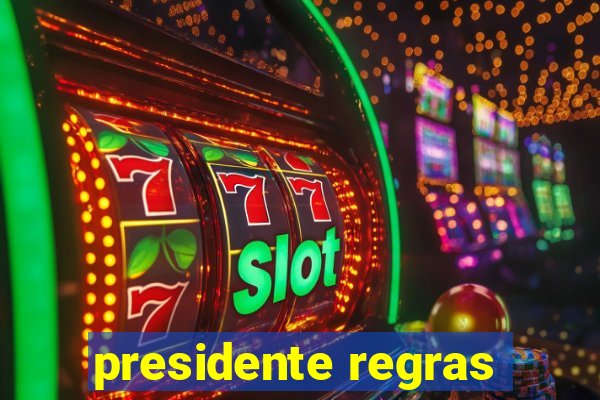 presidente regras